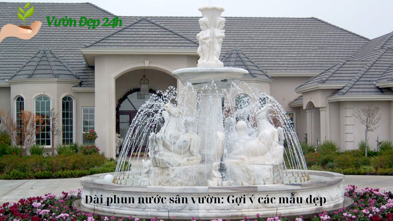 Đài phun nước sân vườn: Gợi ý các mẫu đẹp